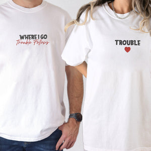 Custom Embroidered Where I Go Trouble Follows Matching T-shirts for Couples