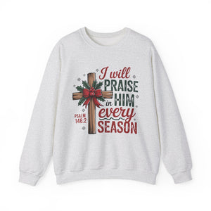 I Will Praise Him in Every Season Christmas Crewneck Sweatshirt