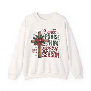 I Will Praise Him in Every Season Christmas Crewneck Sweatshirt