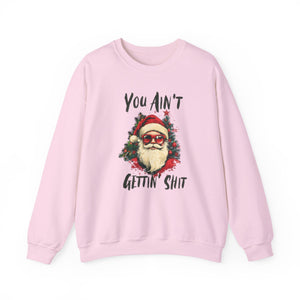 You Ain't Gettin Shit Christmas Crewneck Sweatshirt