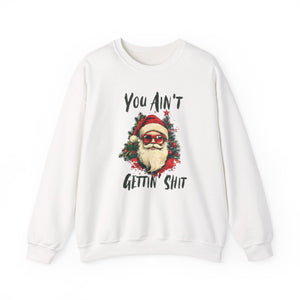 You Ain't Gettin Shit Christmas Crewneck Sweatshirt