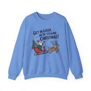 Get In Loser We're Stealing Christmas Crewneck Sweatshirt