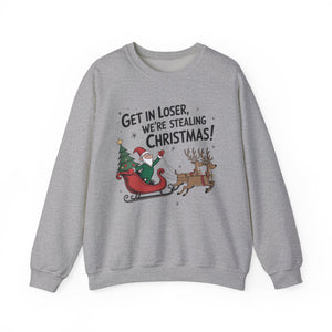 Get In Loser We're Stealing Christmas Crewneck Sweatshirt