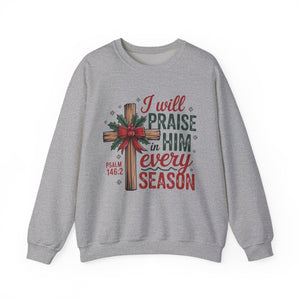I Will Praise Him in Every Season Christmas Crewneck Sweatshirt