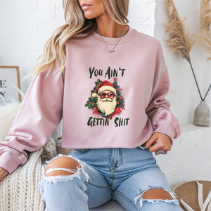 You Ain't Gettin Shit Christmas Crewneck Sweatshirt